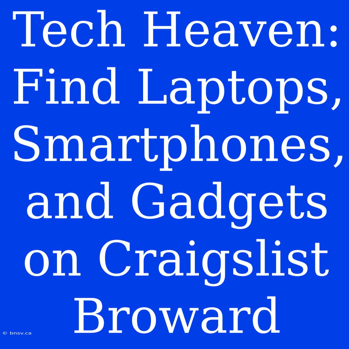 Tech Heaven: Find Laptops, Smartphones, And Gadgets On Craigslist Broward