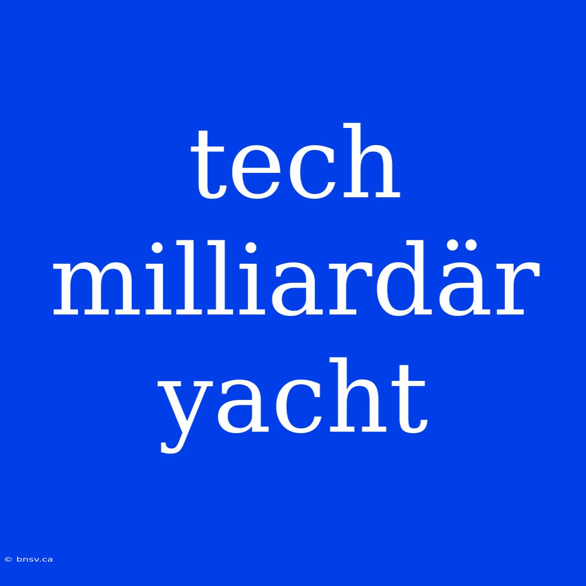 Tech Milliardär Yacht