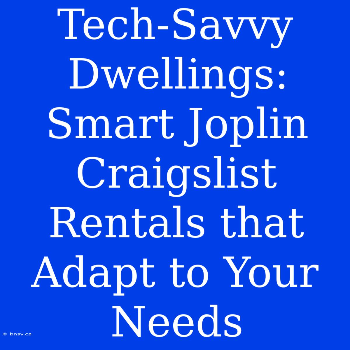 Tech-Savvy Dwellings: Smart Joplin Craigslist Rentals That Adapt To Your Needs