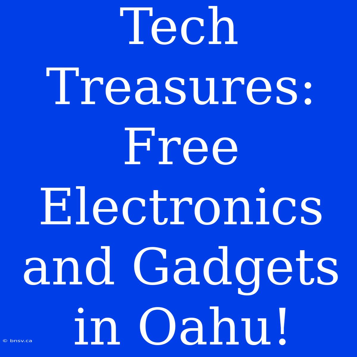 Tech Treasures: Free Electronics And Gadgets In Oahu!