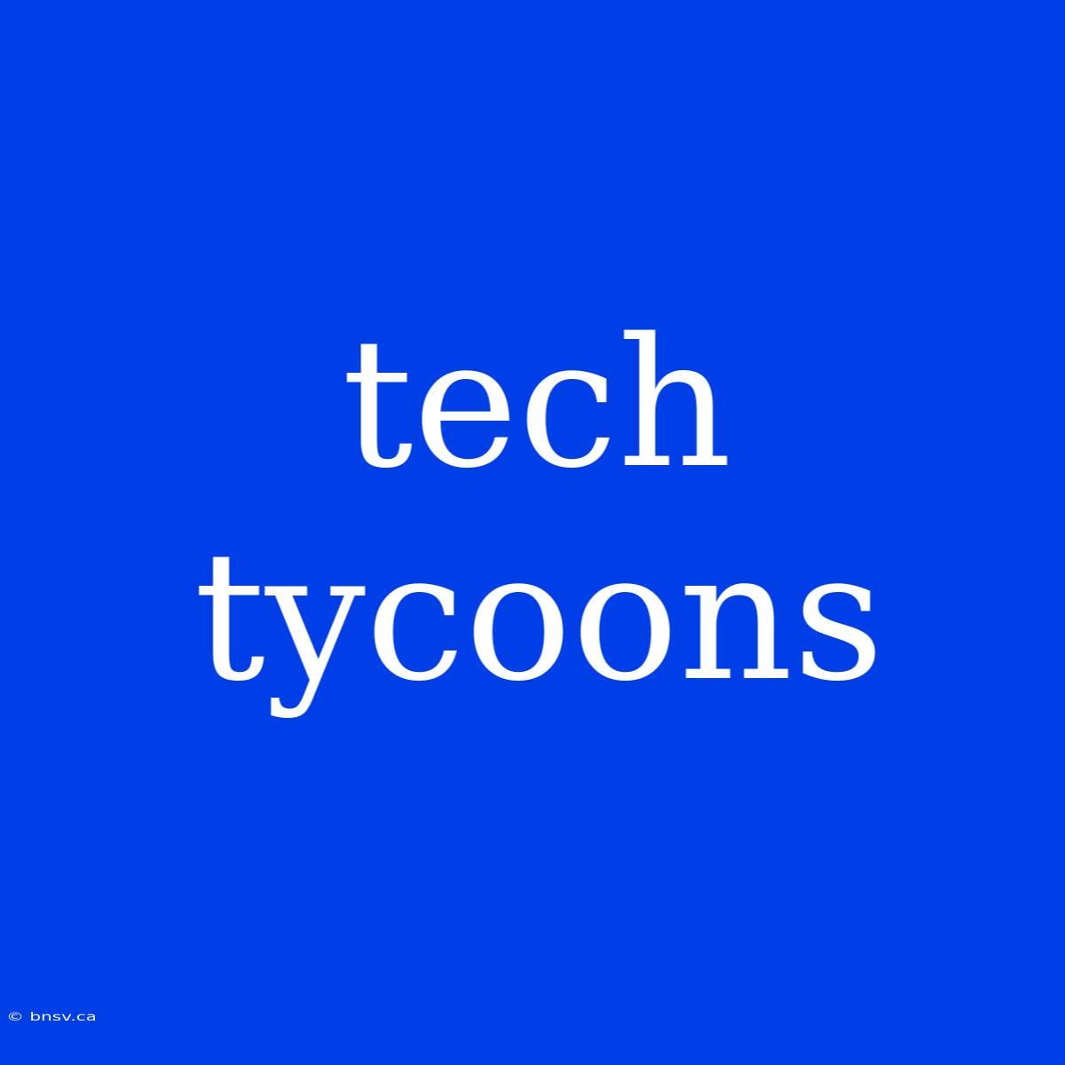 Tech Tycoons