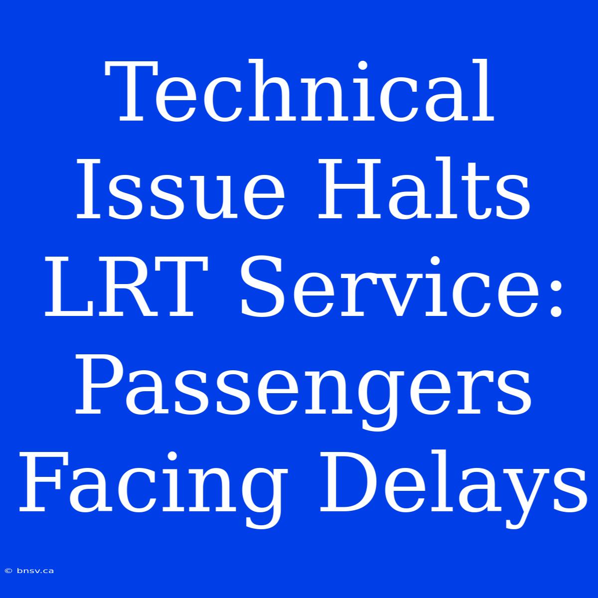 Technical Issue Halts LRT Service: Passengers Facing Delays