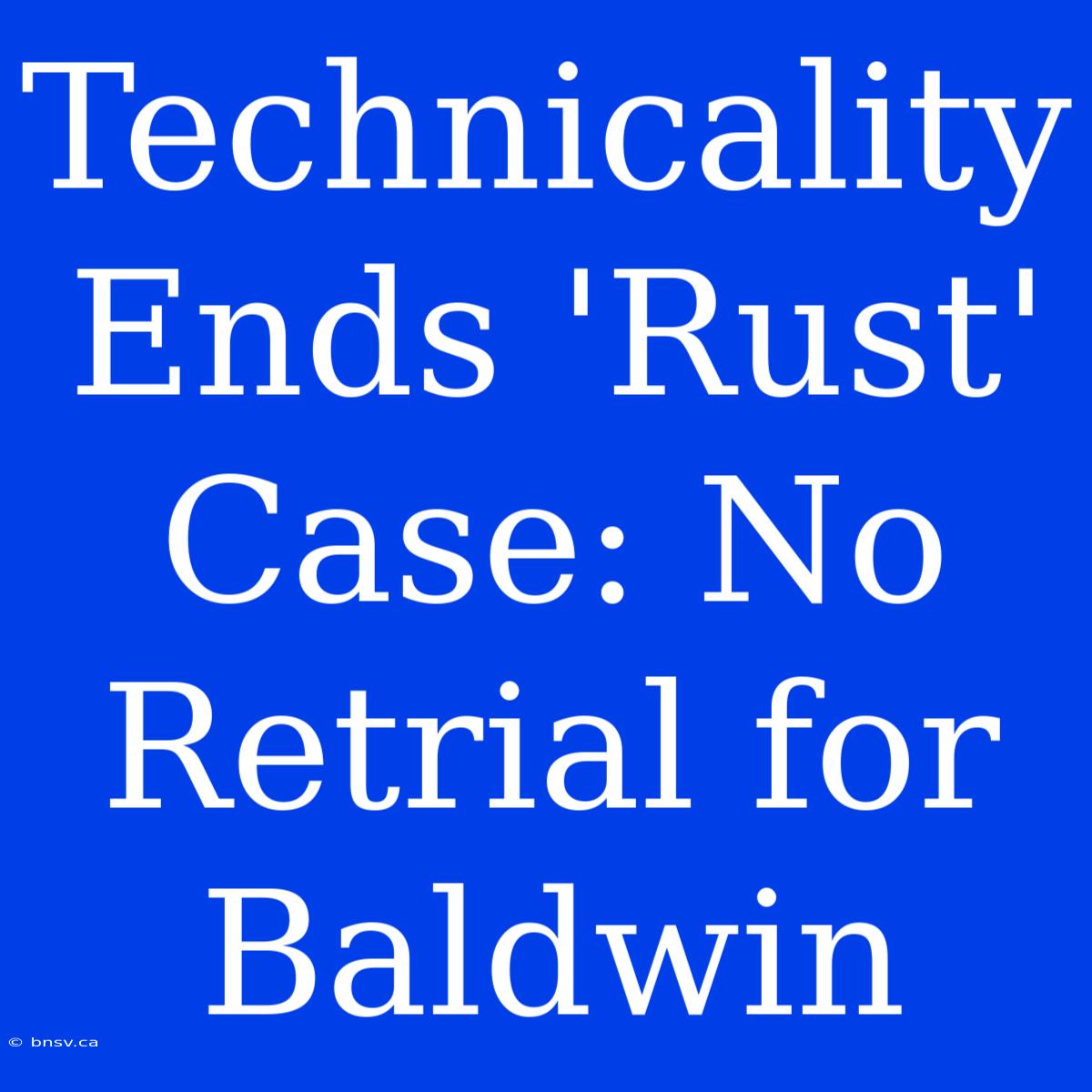 Technicality Ends 'Rust' Case: No Retrial For Baldwin