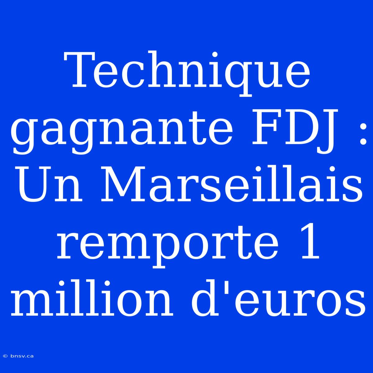 Technique Gagnante FDJ : Un Marseillais Remporte 1 Million D'euros