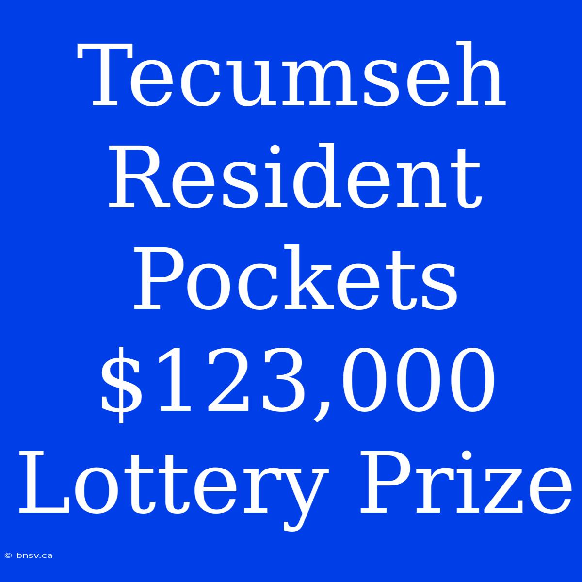 Tecumseh Resident Pockets $123,000 Lottery Prize