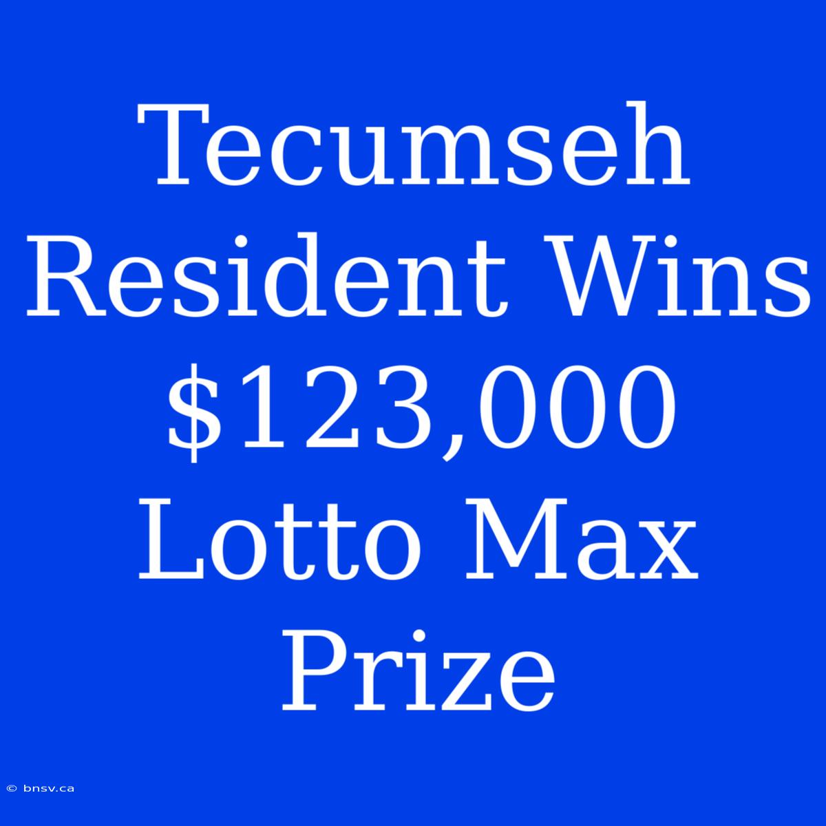 Tecumseh Resident Wins $123,000 Lotto Max Prize