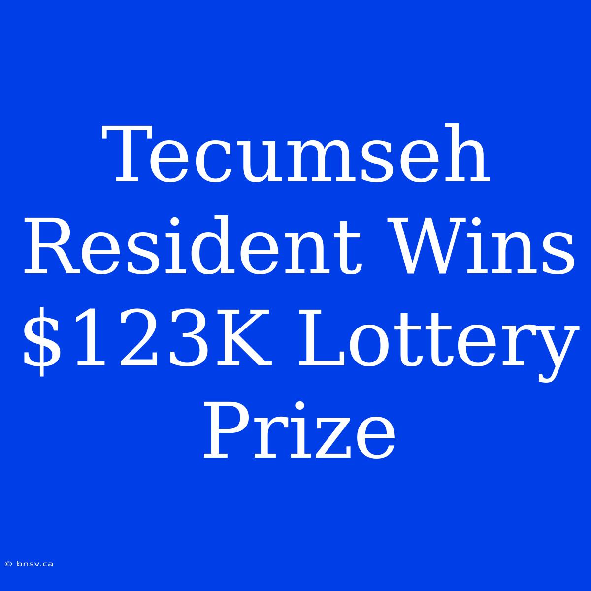 Tecumseh Resident Wins $123K Lottery Prize