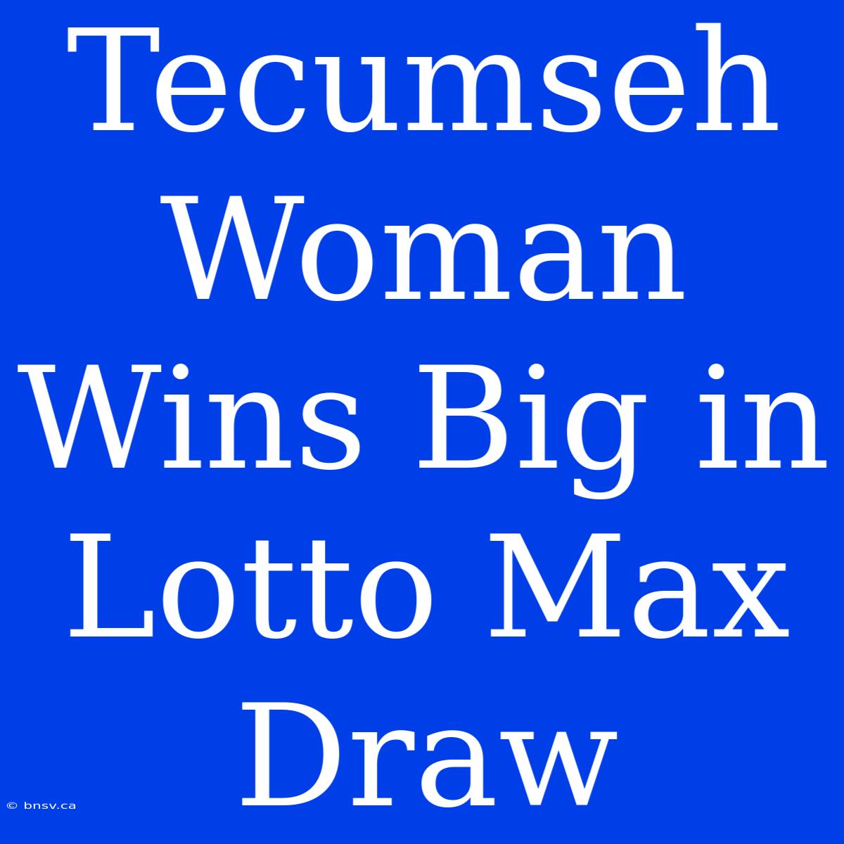 Tecumseh Woman Wins Big In Lotto Max Draw