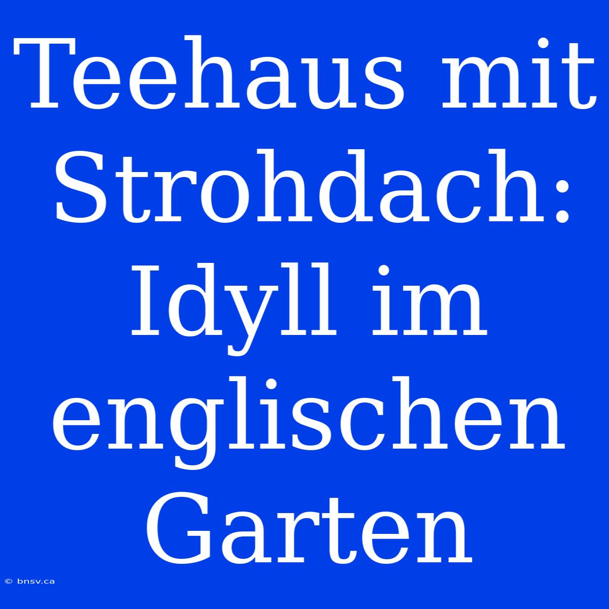 Teehaus Mit Strohdach: Idyll Im Englischen Garten