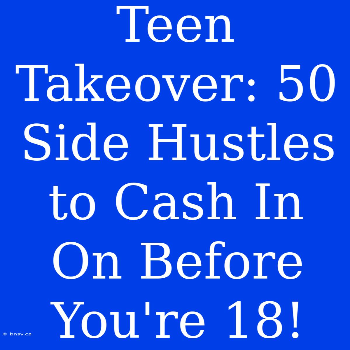 Teen Takeover: 50 Side Hustles To Cash In On Before You're 18!