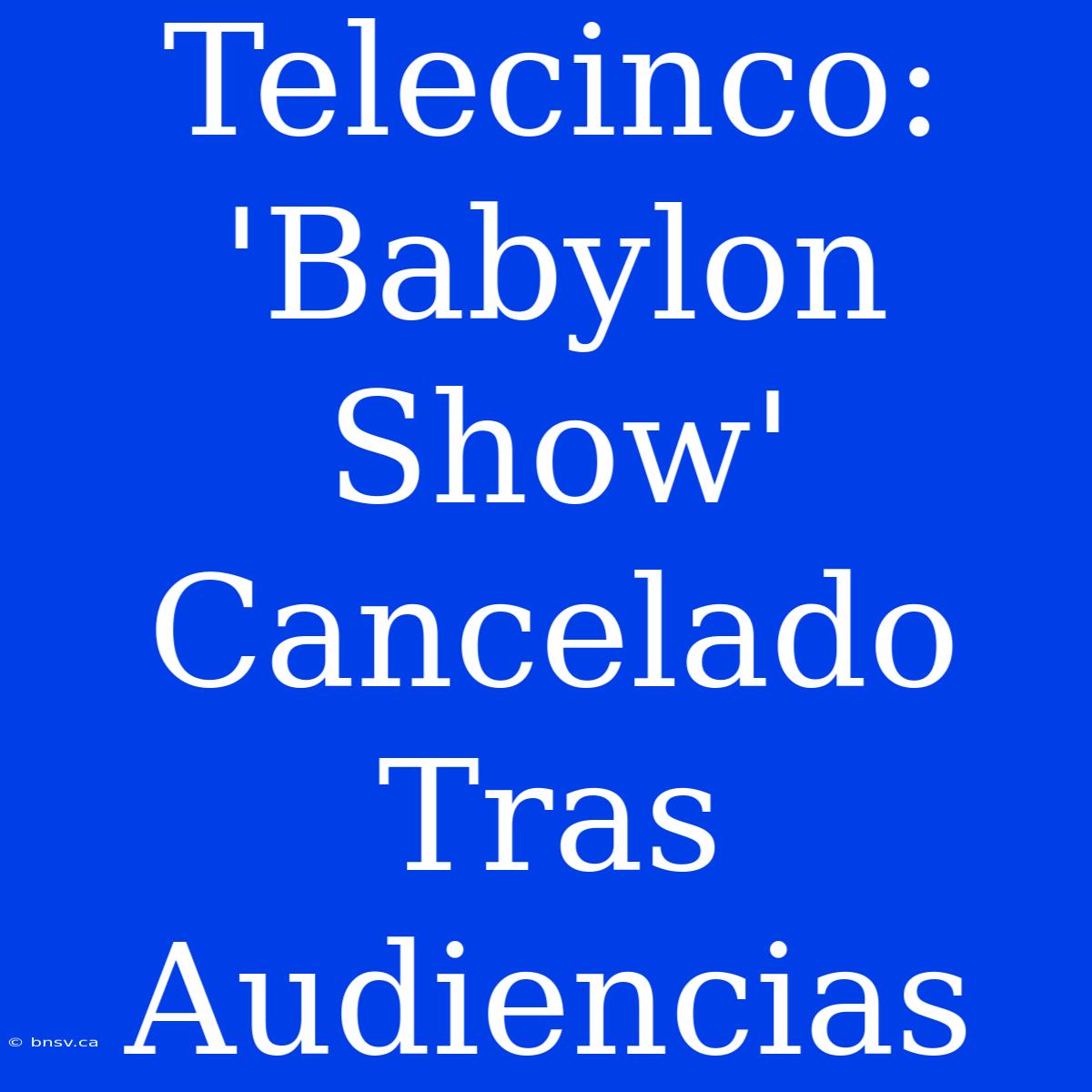 Telecinco: 'Babylon Show' Cancelado Tras Audiencias