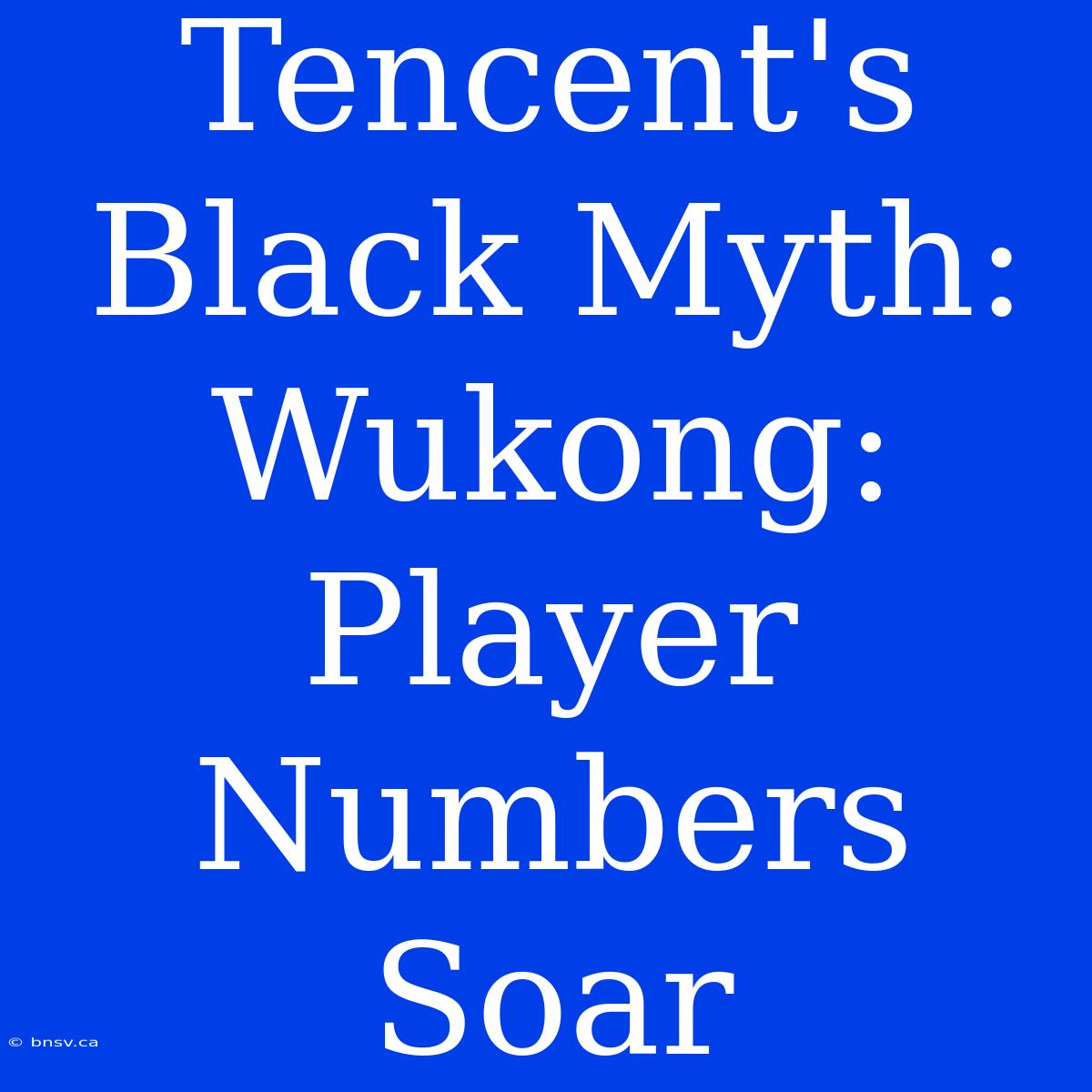 Tencent's Black Myth: Wukong: Player Numbers Soar