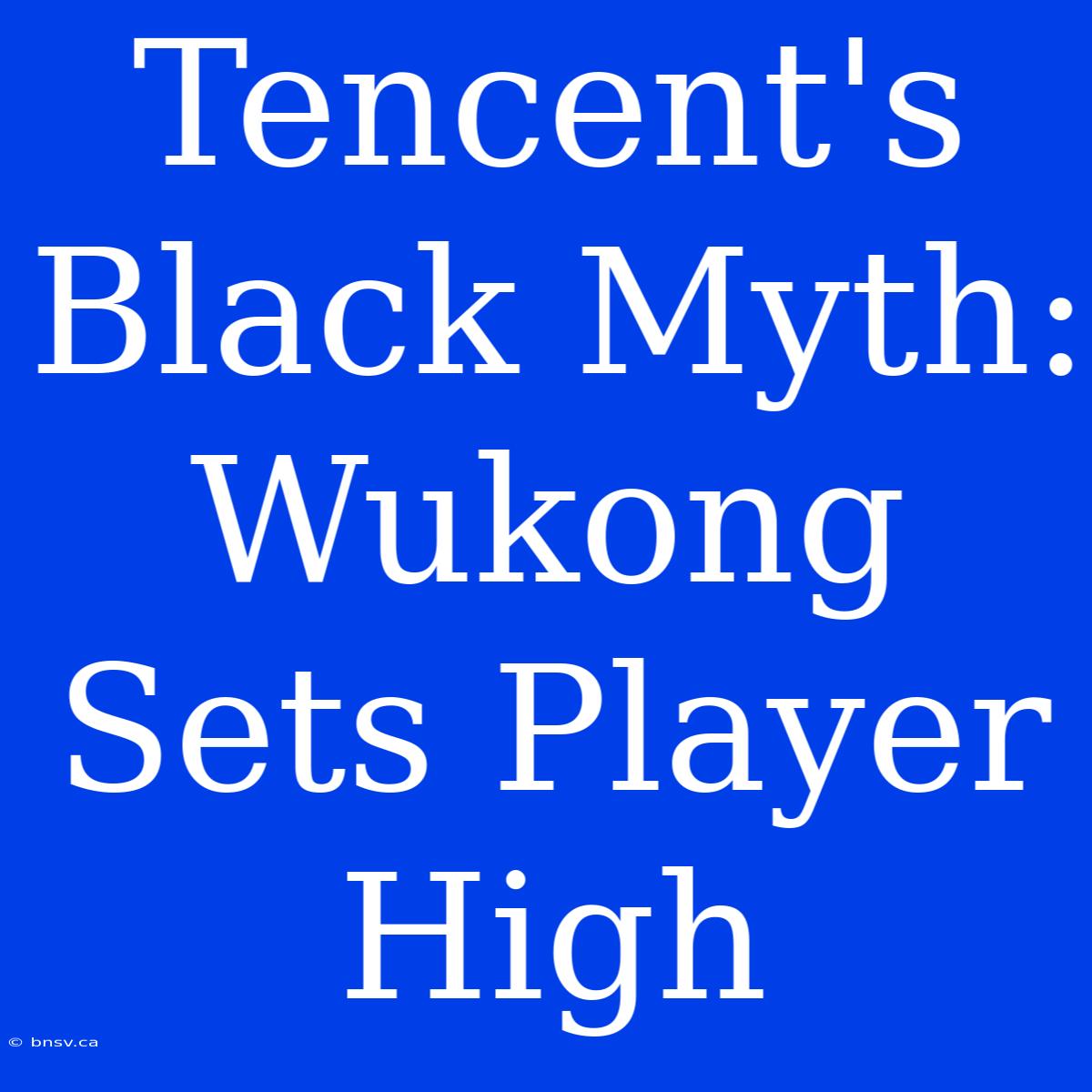 Tencent's Black Myth: Wukong Sets Player High