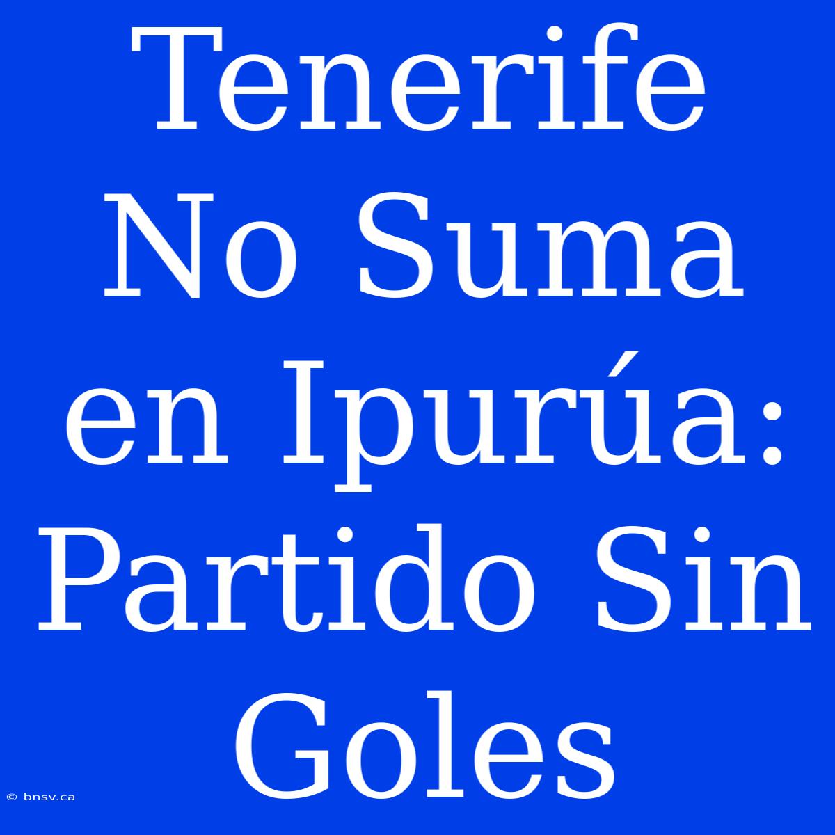 Tenerife No Suma En Ipurúa: Partido Sin Goles