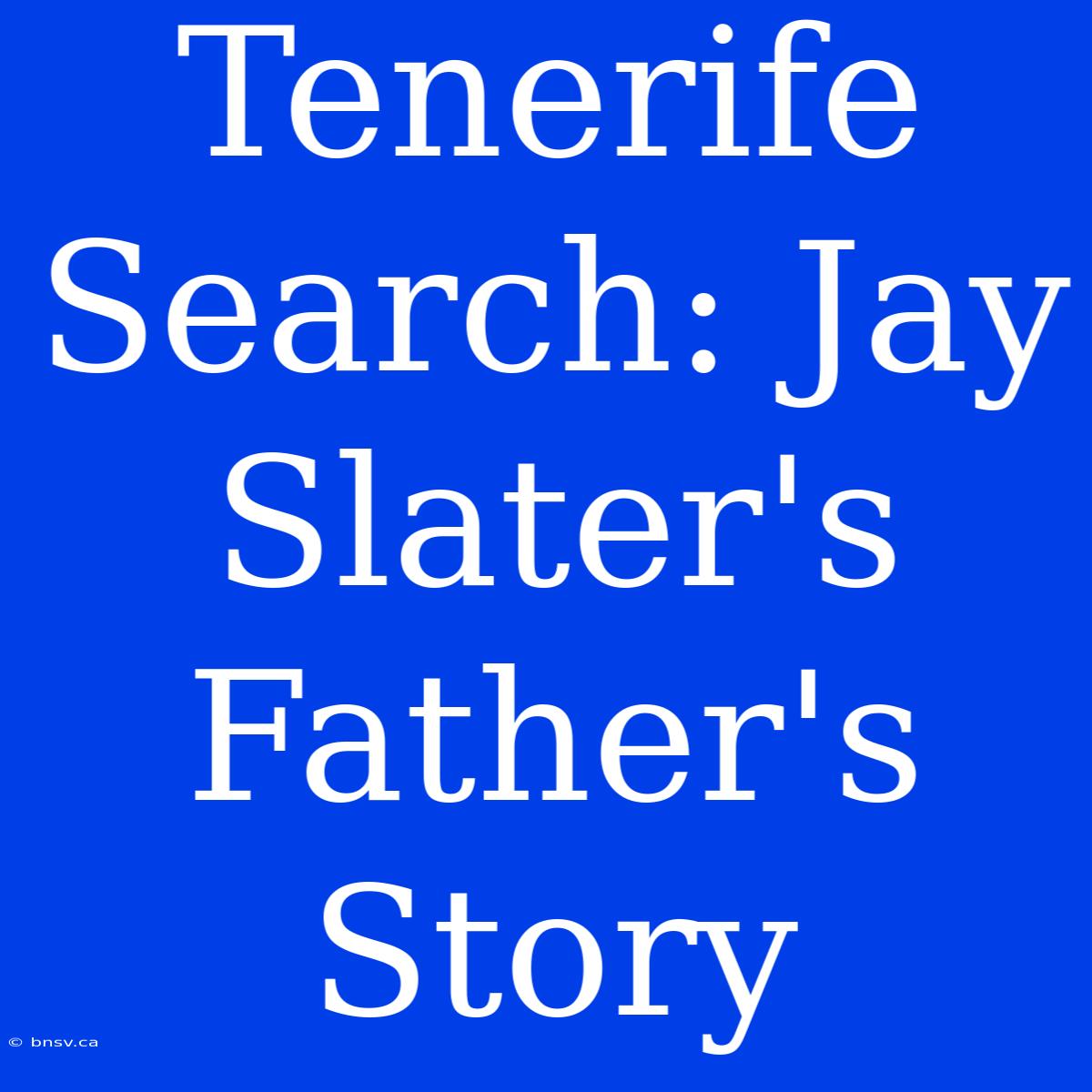 Tenerife Search: Jay Slater's Father's Story