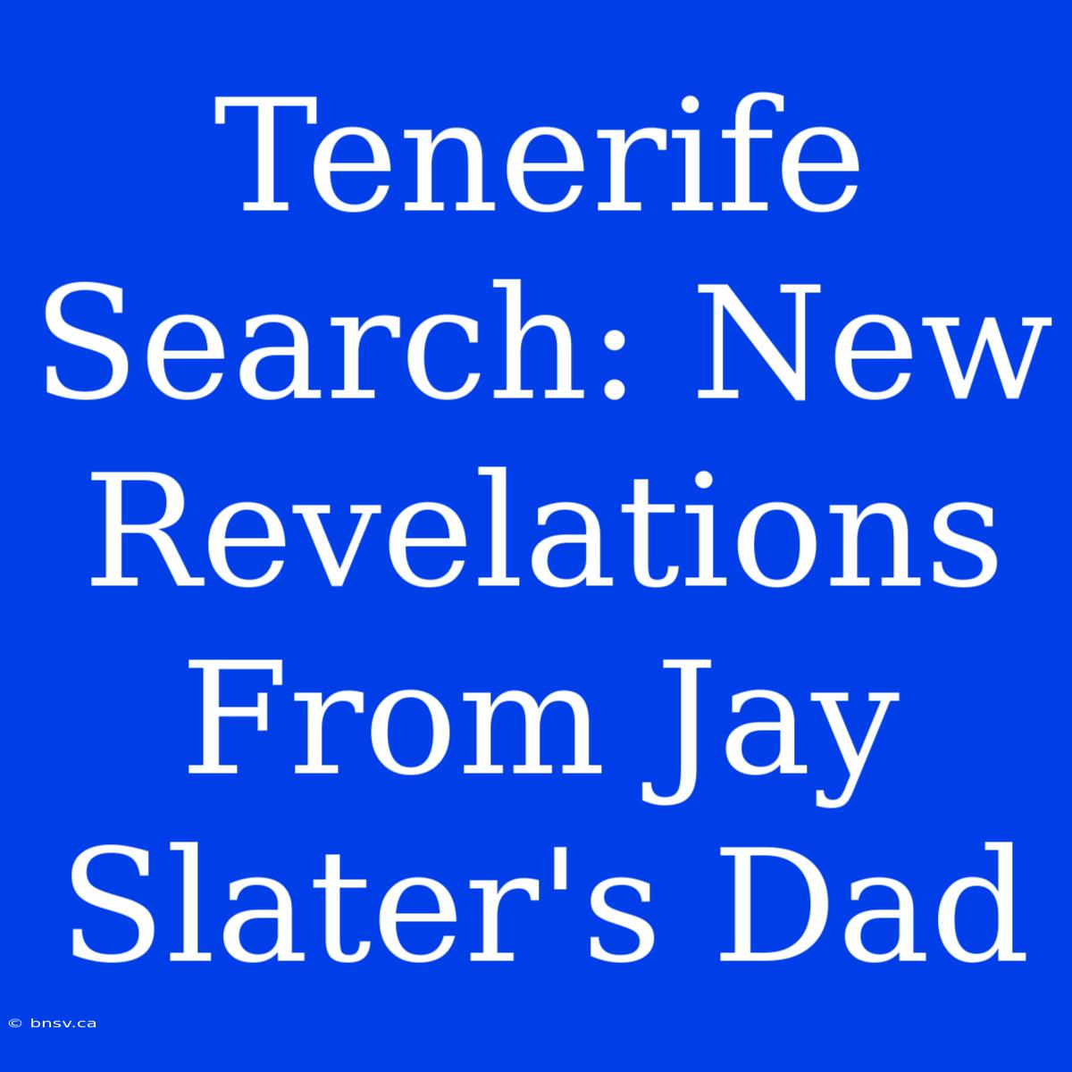 Tenerife Search: New Revelations From Jay Slater's Dad