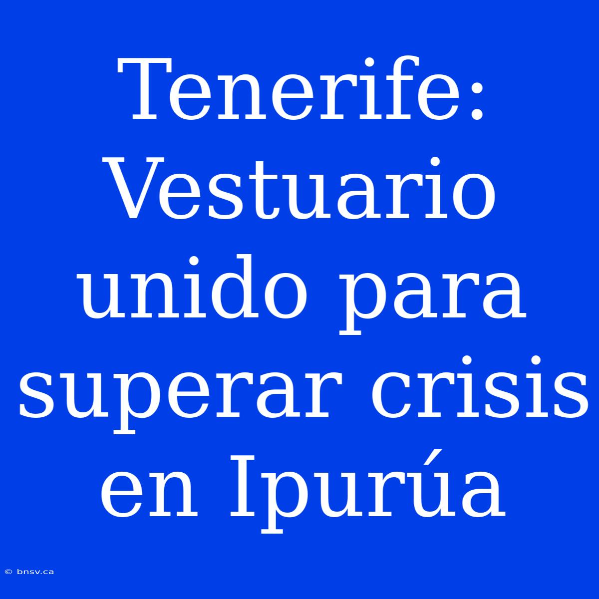 Tenerife: Vestuario Unido Para Superar Crisis En Ipurúa