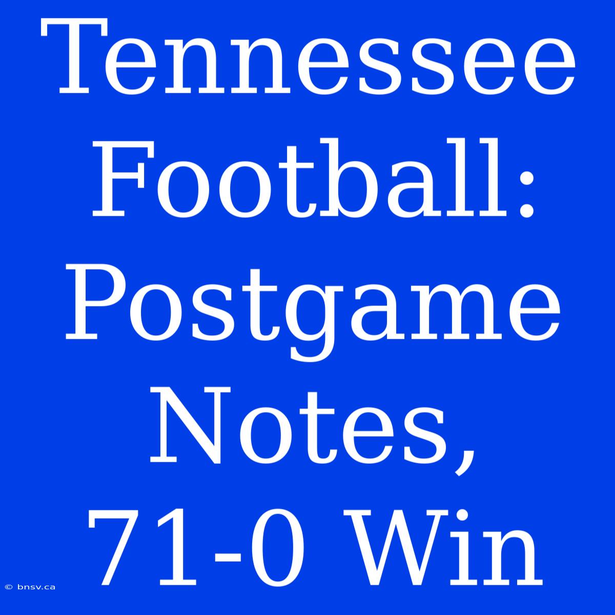 Tennessee Football: Postgame Notes, 71-0 Win