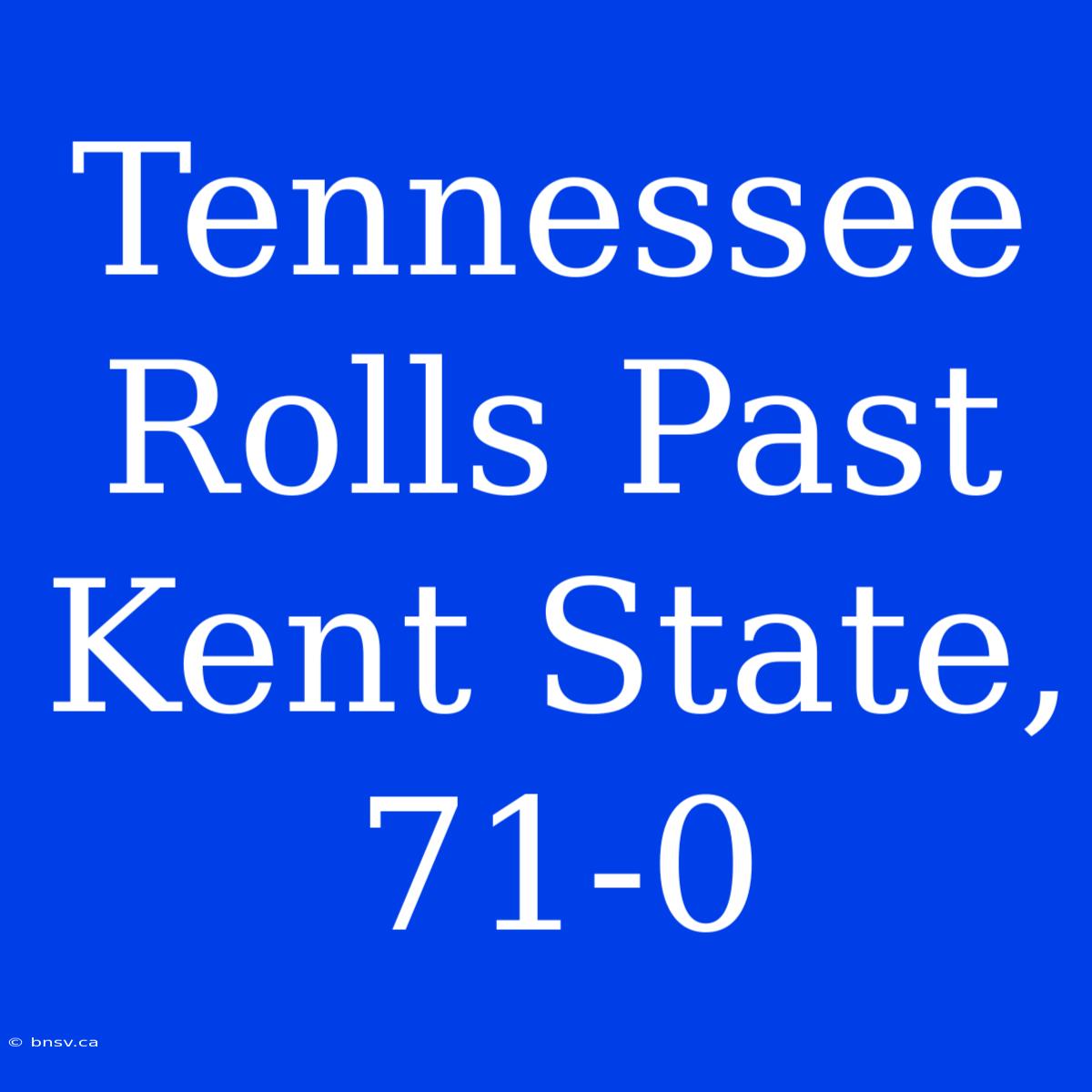 Tennessee Rolls Past Kent State, 71-0