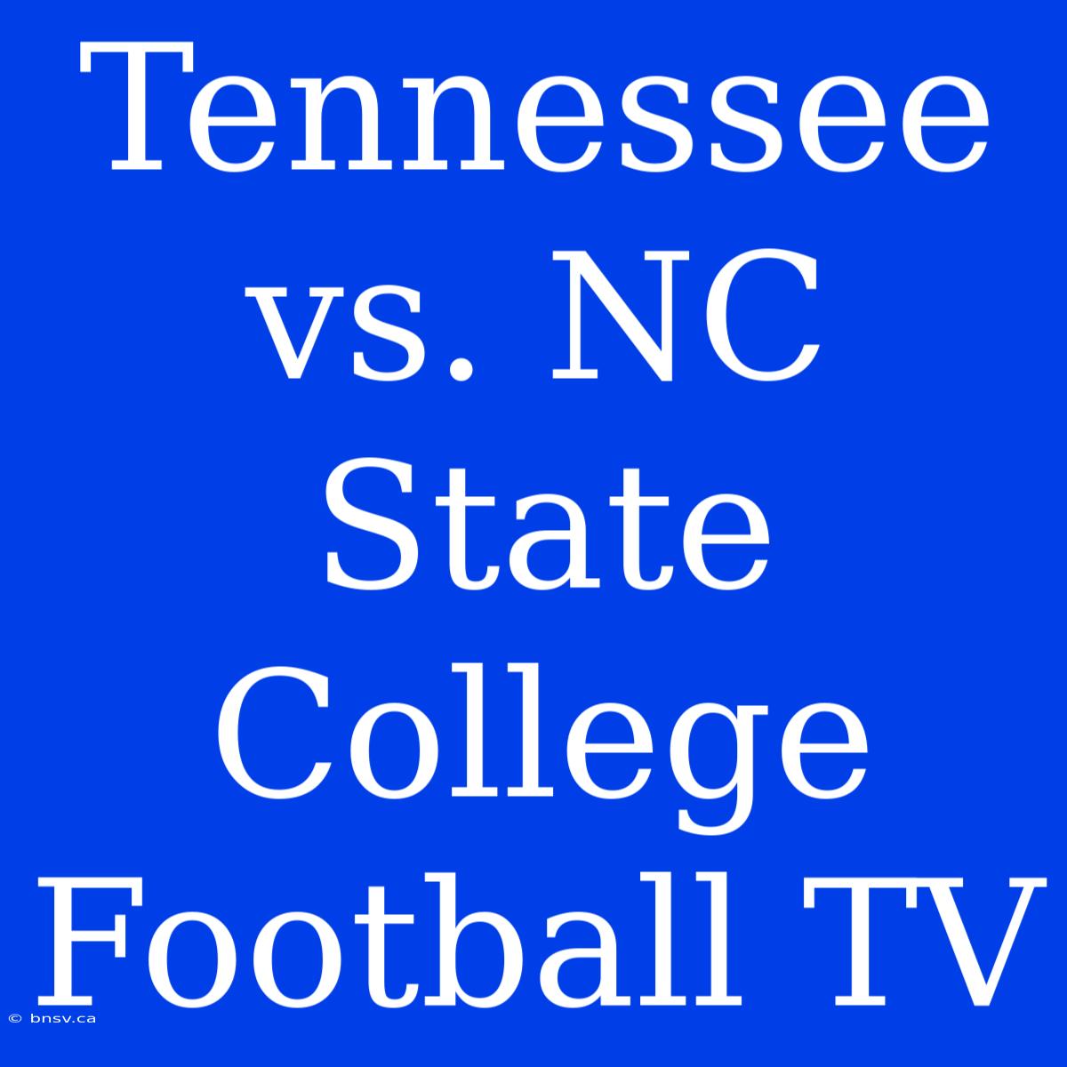 Tennessee Vs. NC State College Football TV