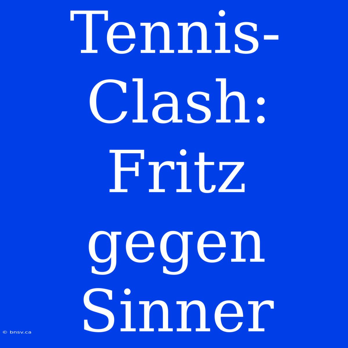 Tennis-Clash: Fritz Gegen Sinner