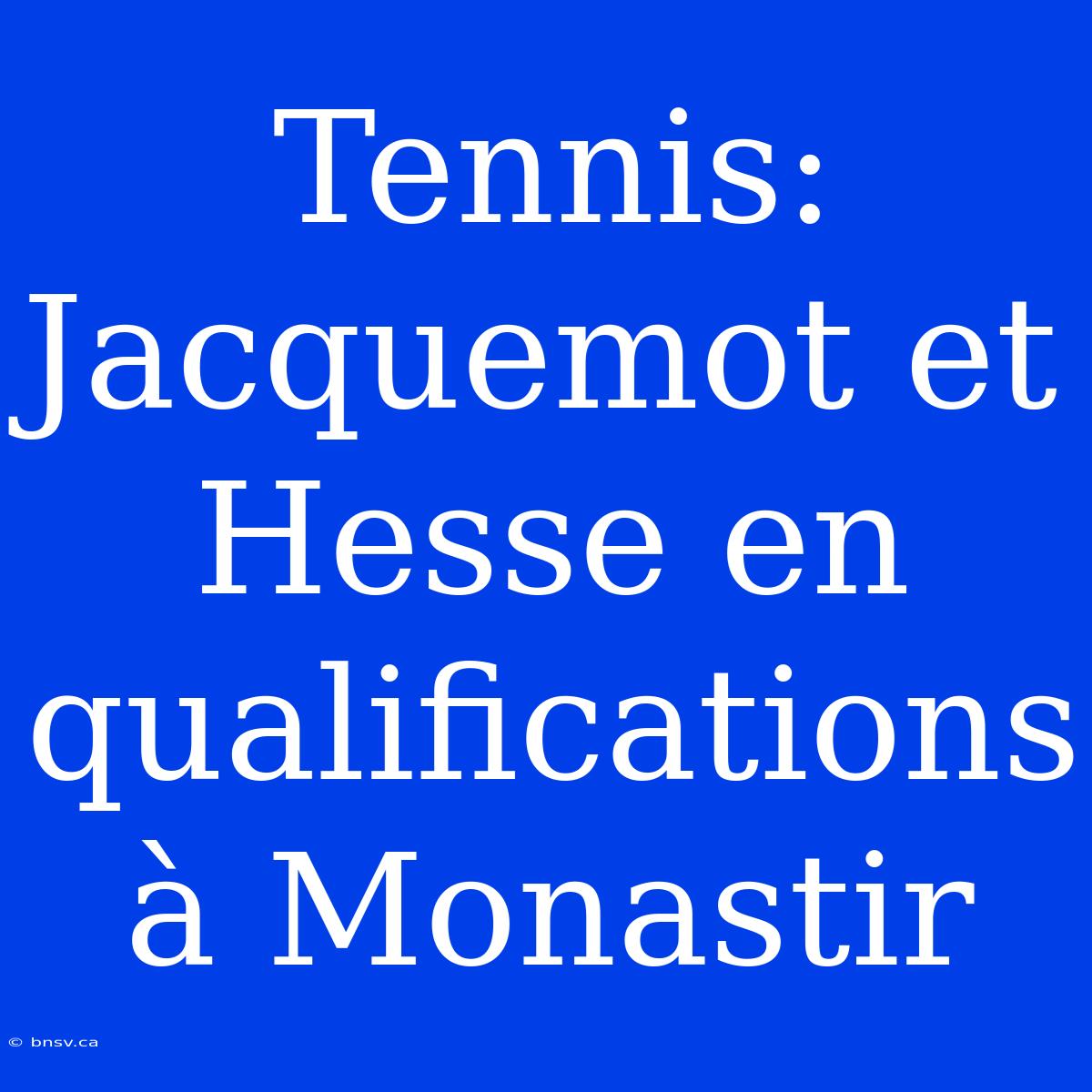 Tennis: Jacquemot Et Hesse En Qualifications À Monastir