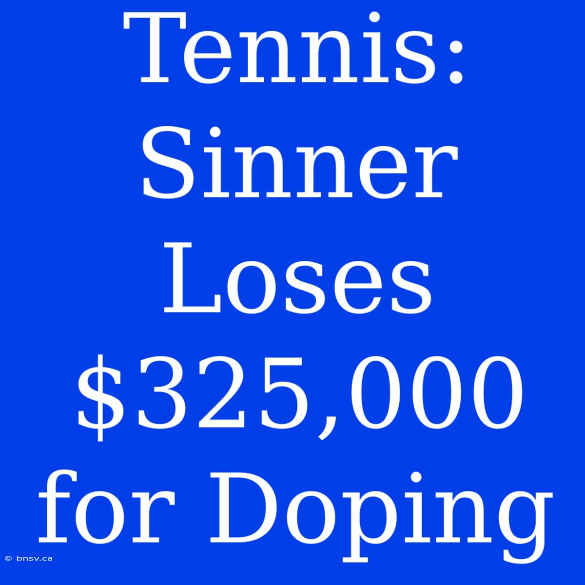 Tennis: Sinner Loses $325,000 For Doping