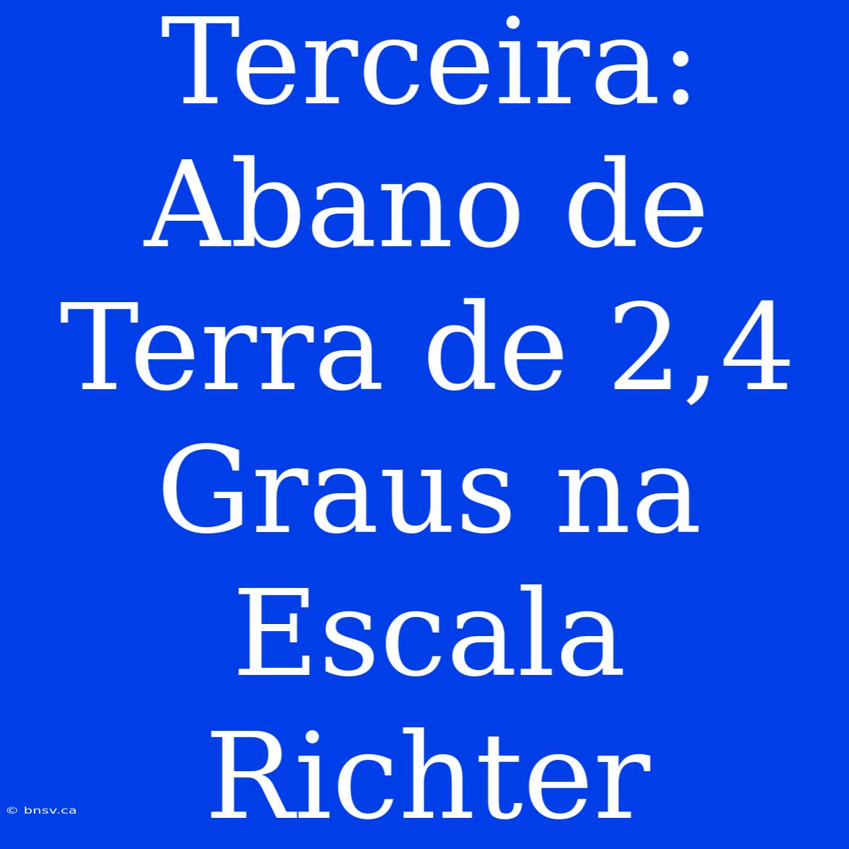 Terceira: Abano De Terra De 2,4 Graus Na Escala Richter