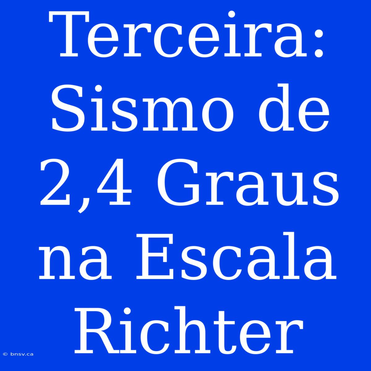 Terceira: Sismo De 2,4 Graus Na Escala Richter