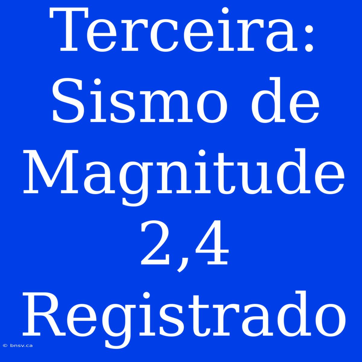 Terceira: Sismo De Magnitude 2,4 Registrado