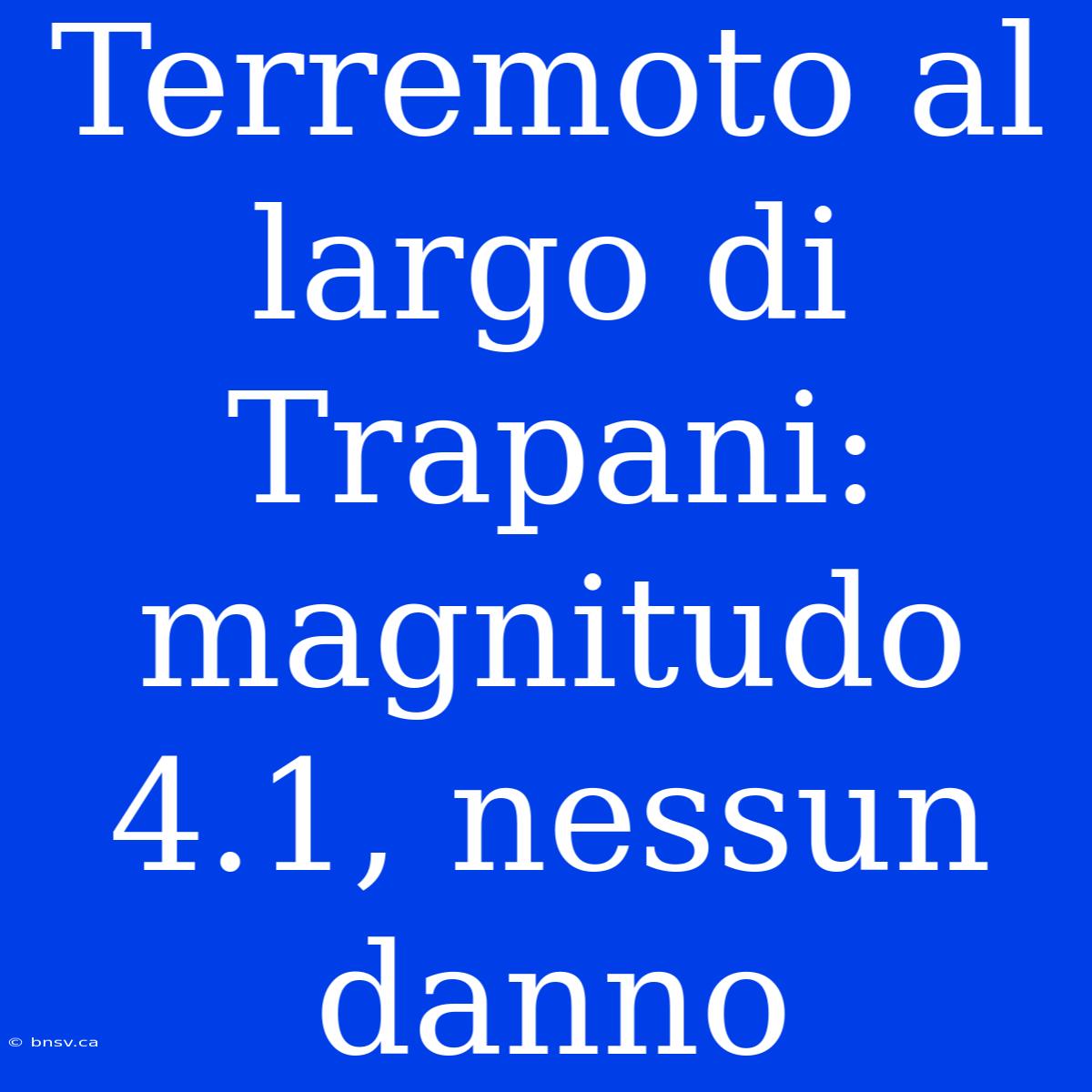 Terremoto Al Largo Di Trapani: Magnitudo 4.1, Nessun Danno