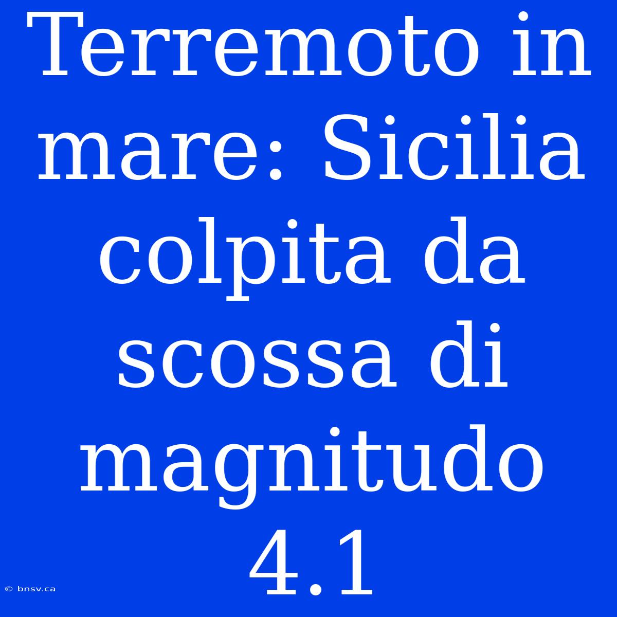 Terremoto In Mare: Sicilia Colpita Da Scossa Di Magnitudo 4.1