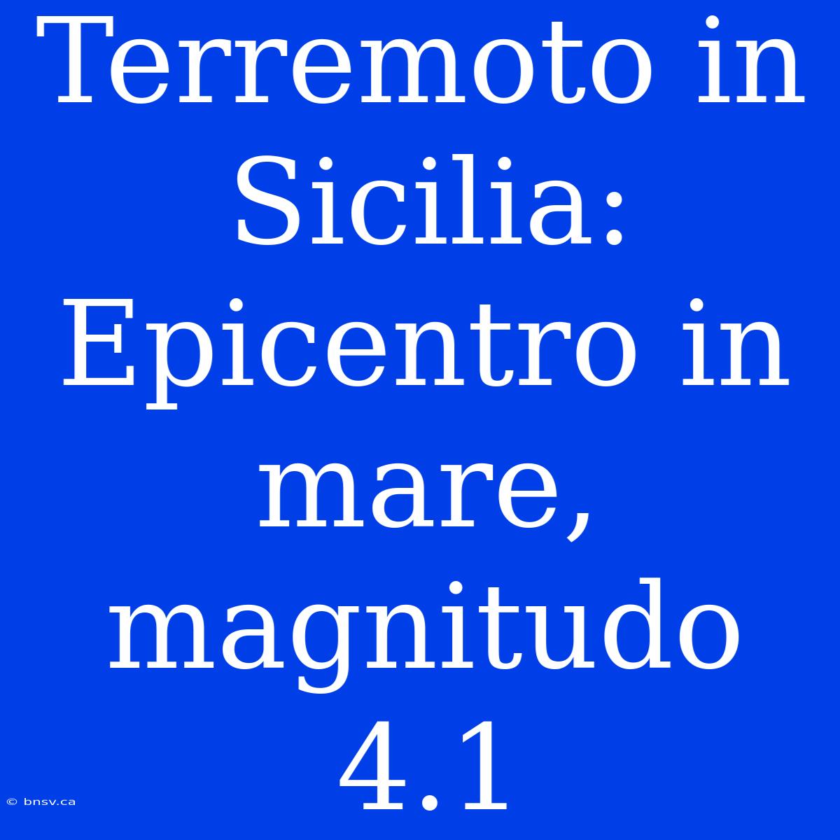 Terremoto In Sicilia: Epicentro In Mare, Magnitudo 4.1