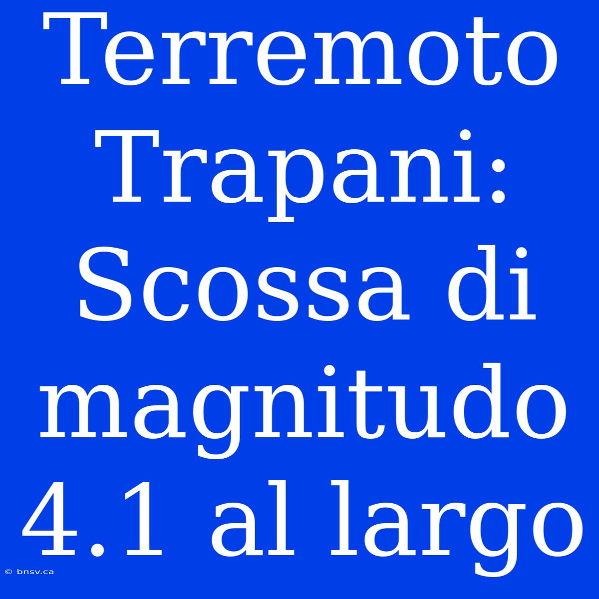 Terremoto Trapani: Scossa Di Magnitudo 4.1 Al Largo