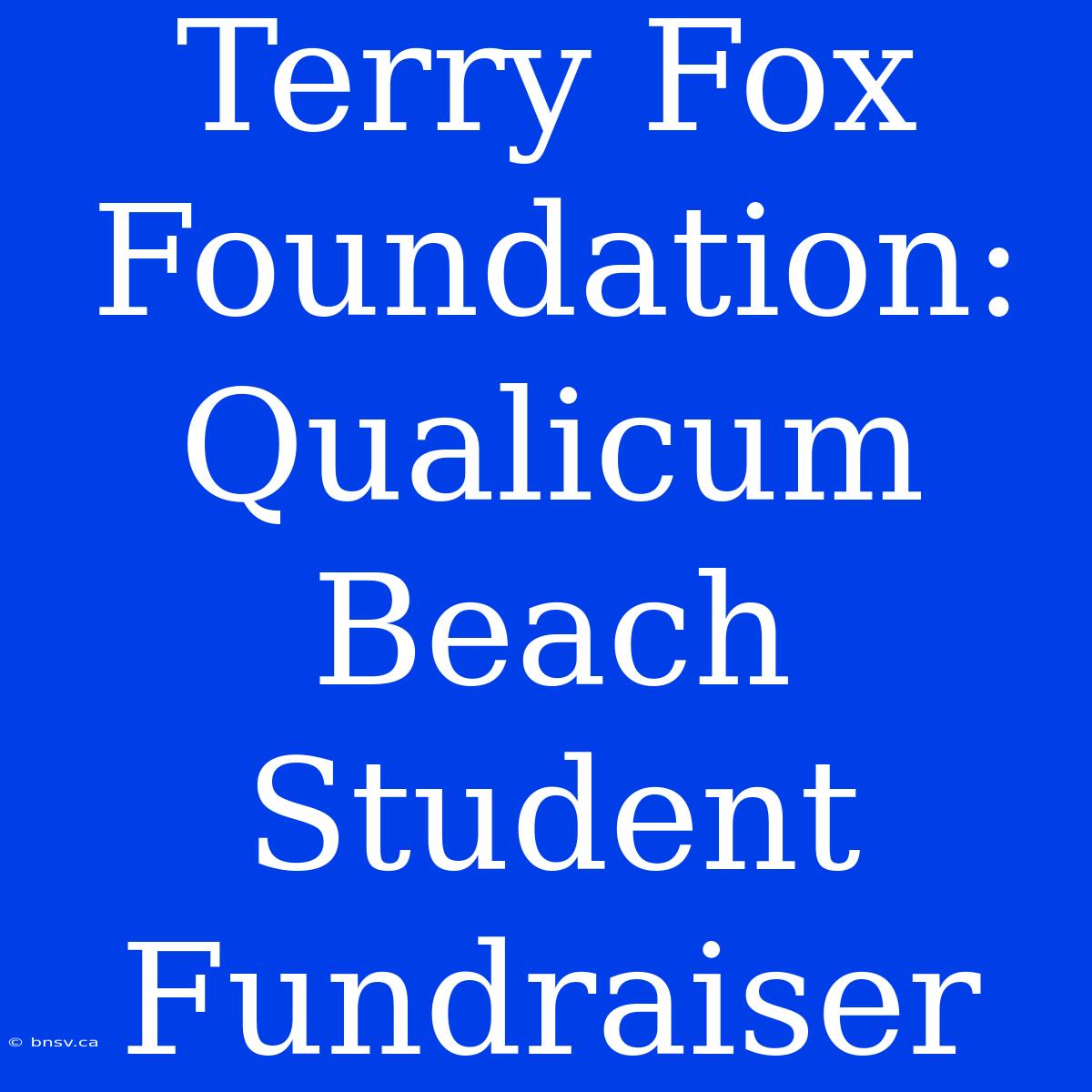 Terry Fox Foundation: Qualicum Beach Student Fundraiser