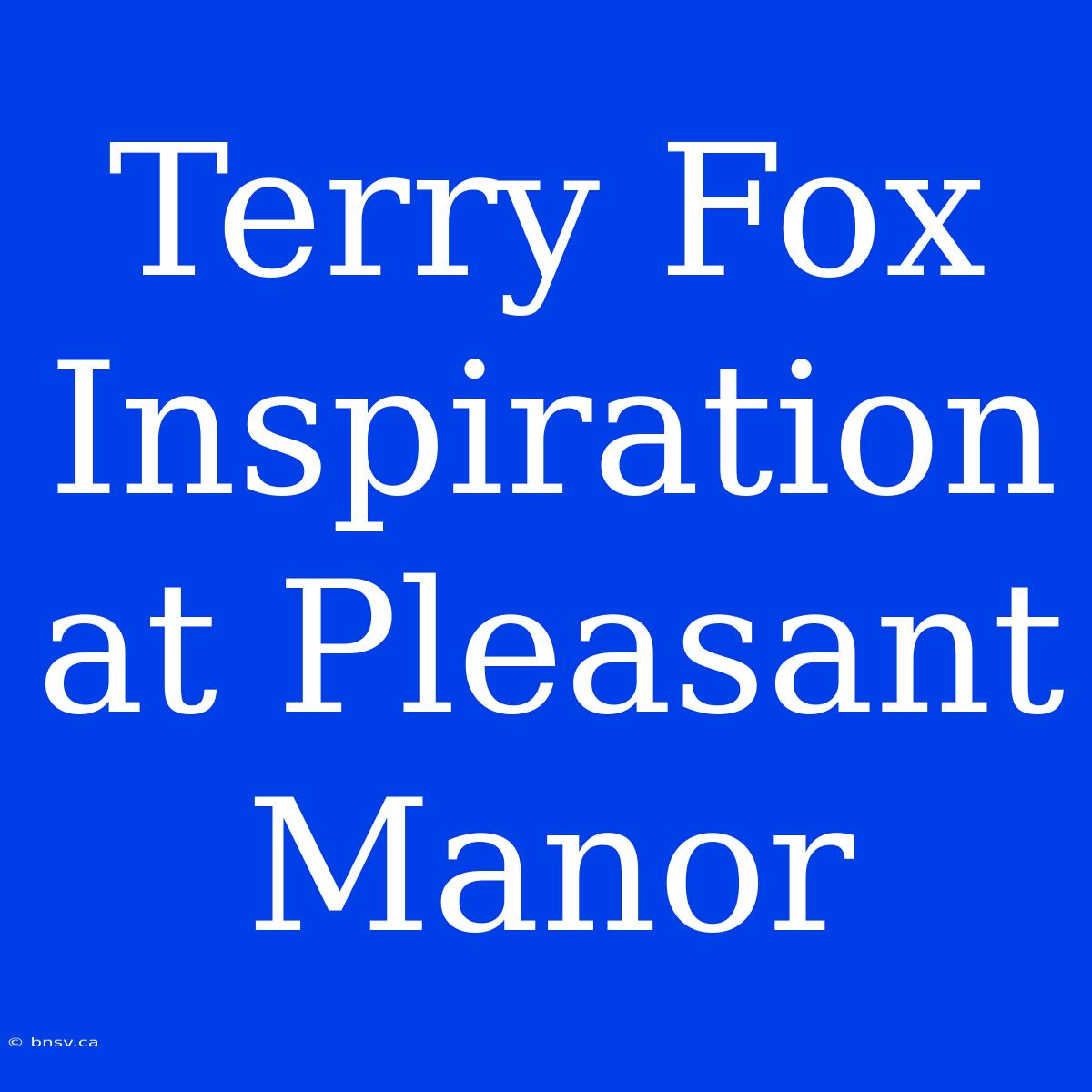 Terry Fox Inspiration At Pleasant Manor