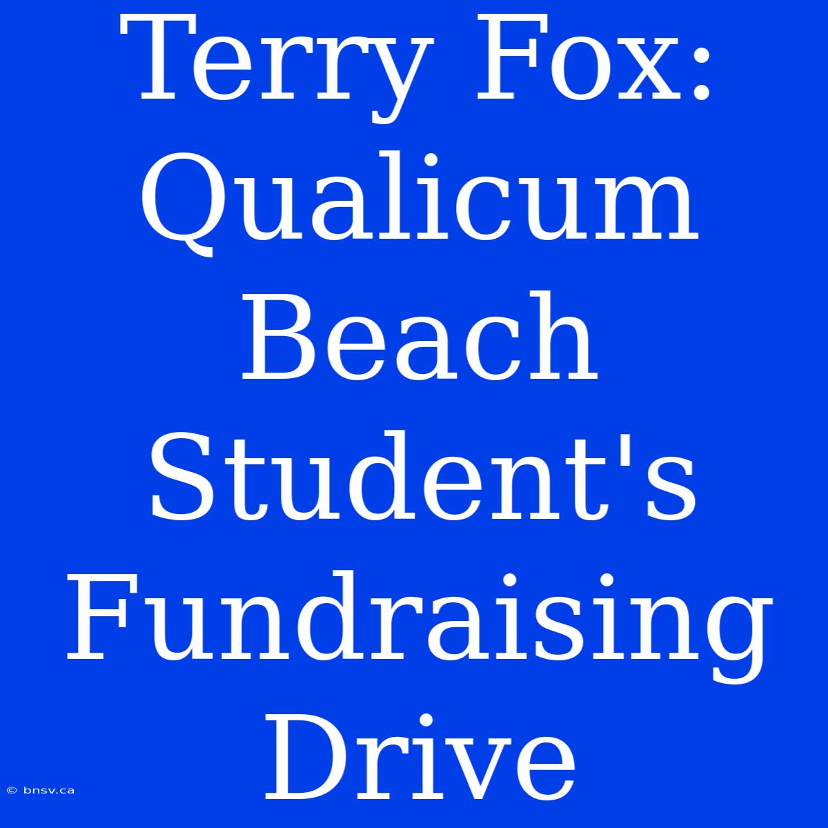 Terry Fox: Qualicum Beach Student's Fundraising Drive