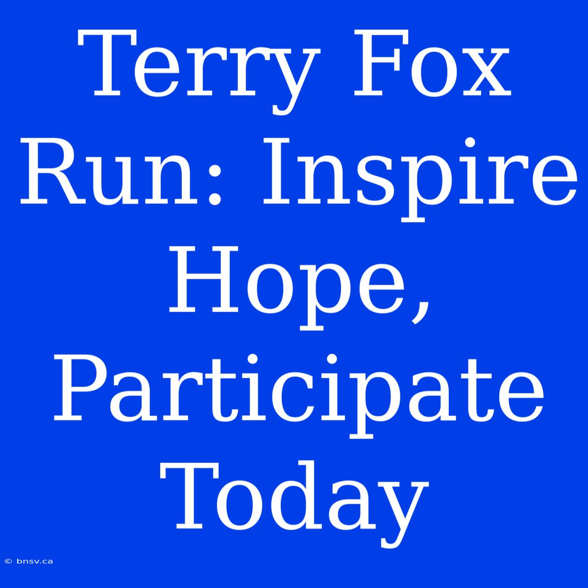 Terry Fox Run: Inspire Hope, Participate Today