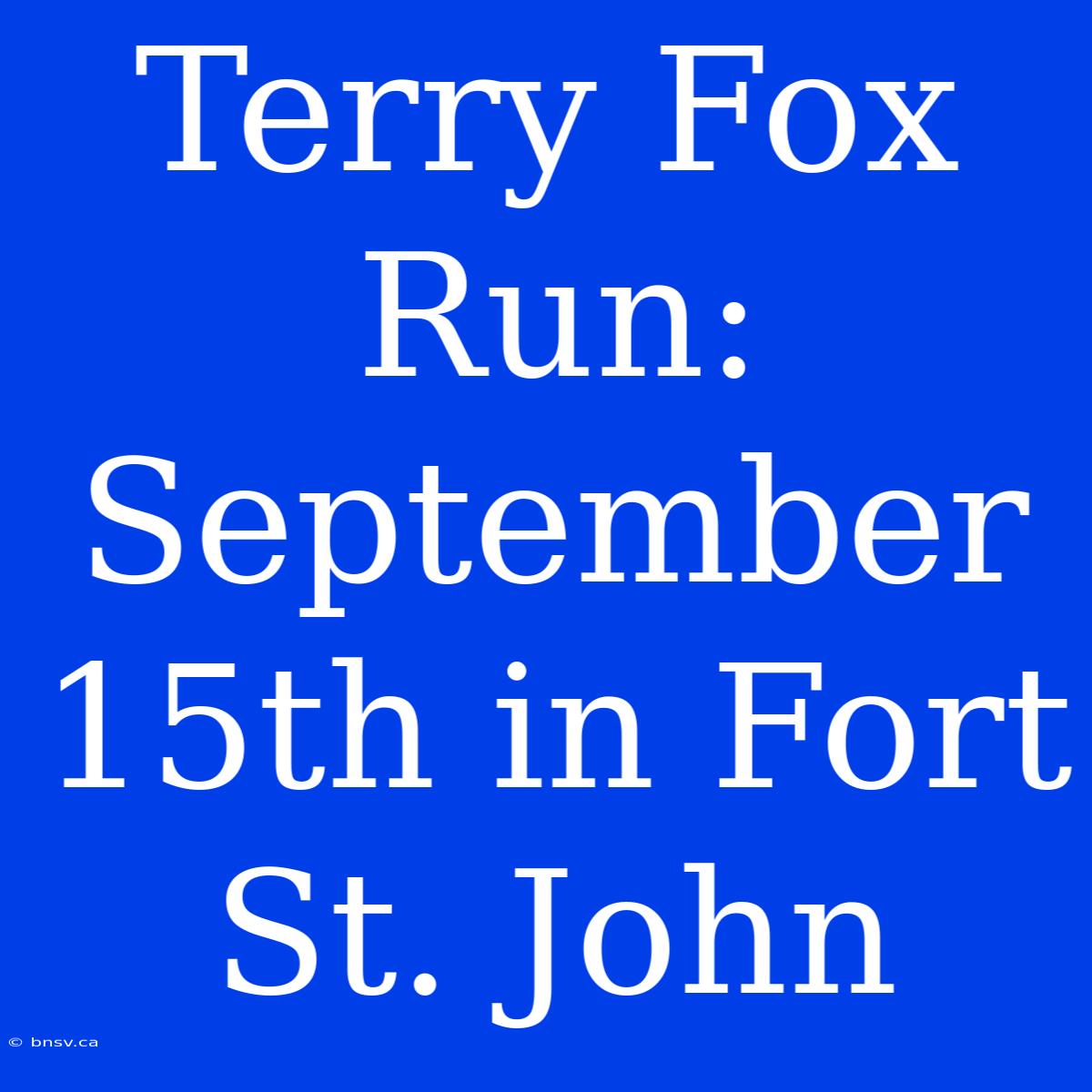 Terry Fox Run: September 15th In Fort St. John