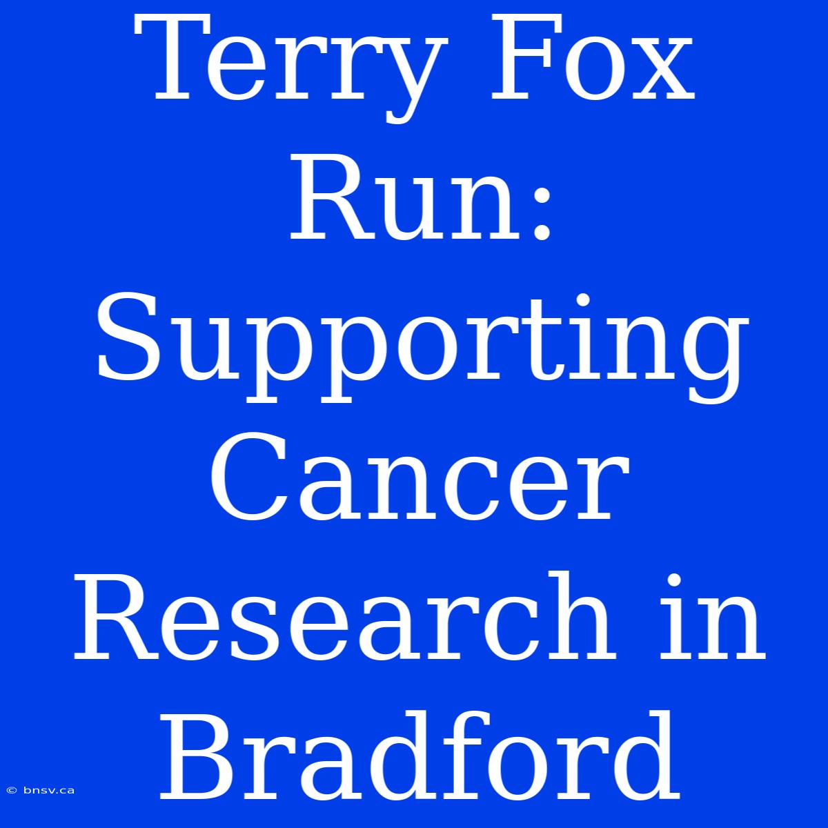 Terry Fox Run: Supporting Cancer Research In Bradford