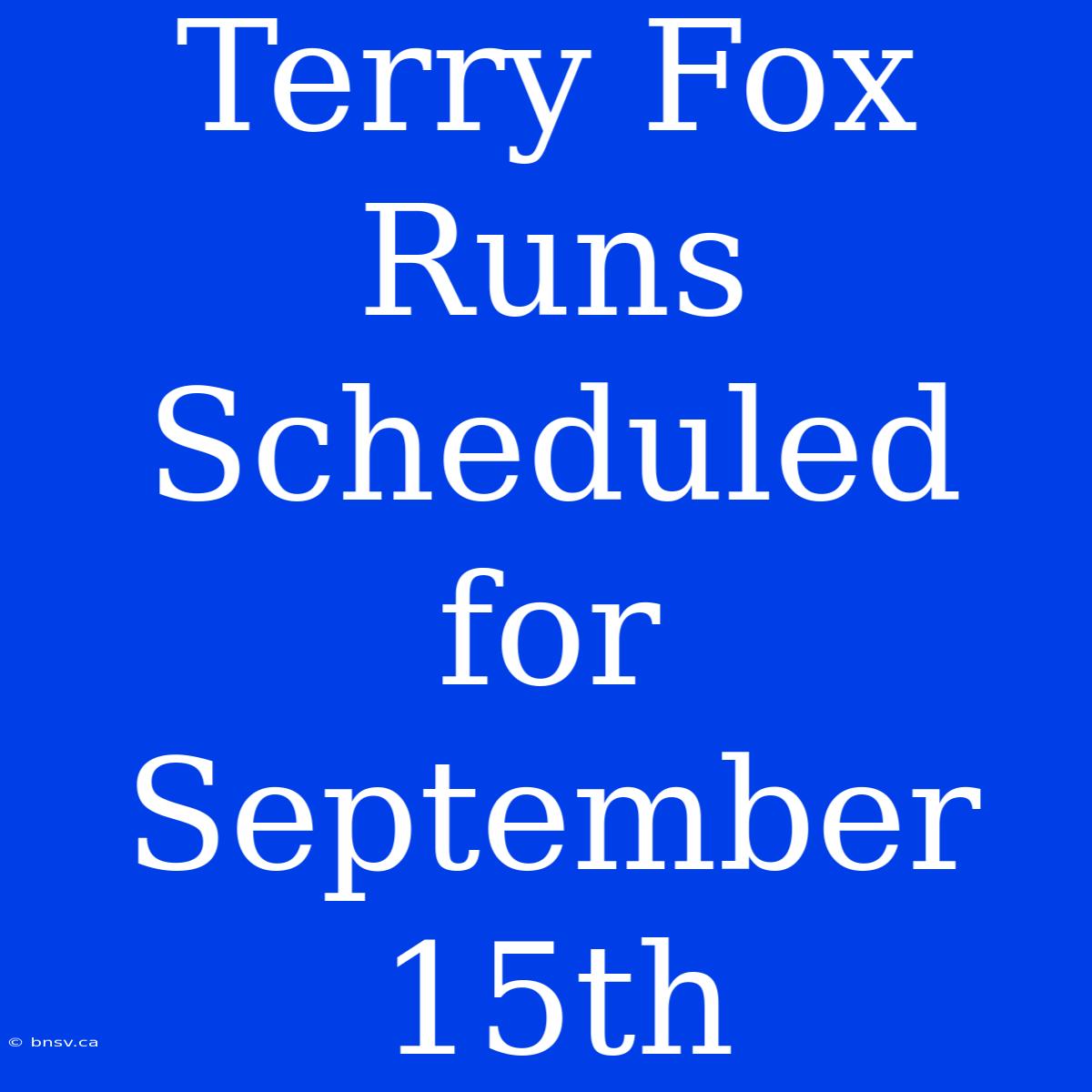 Terry Fox Runs Scheduled For September 15th