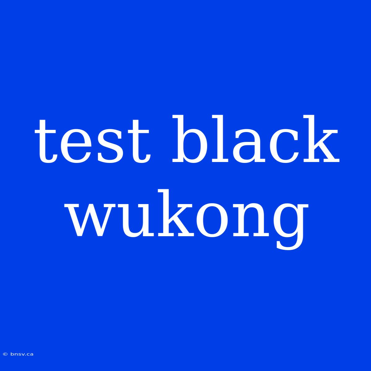 Test Black Wukong