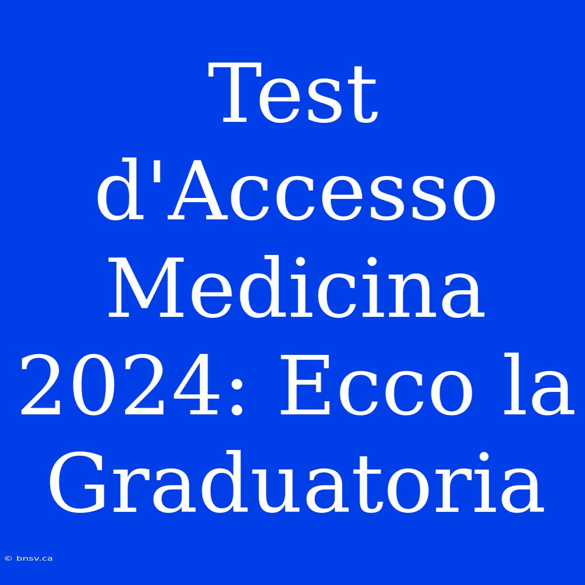 Test D'Accesso Medicina 2024: Ecco La Graduatoria