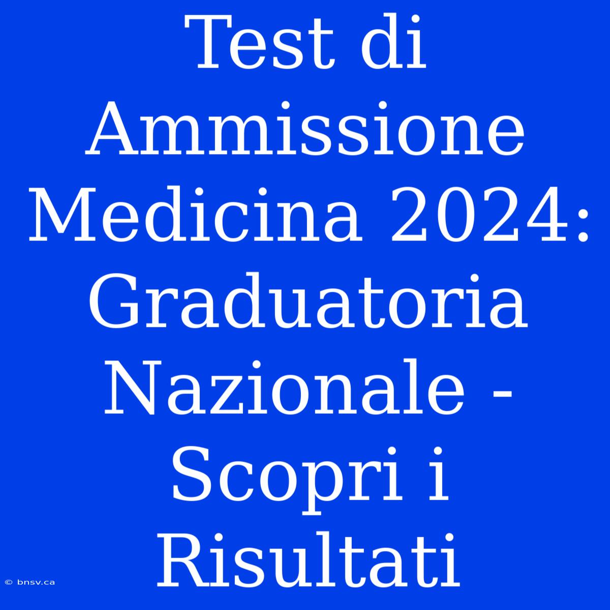 Test Di Ammissione Medicina 2024: Graduatoria Nazionale - Scopri I Risultati