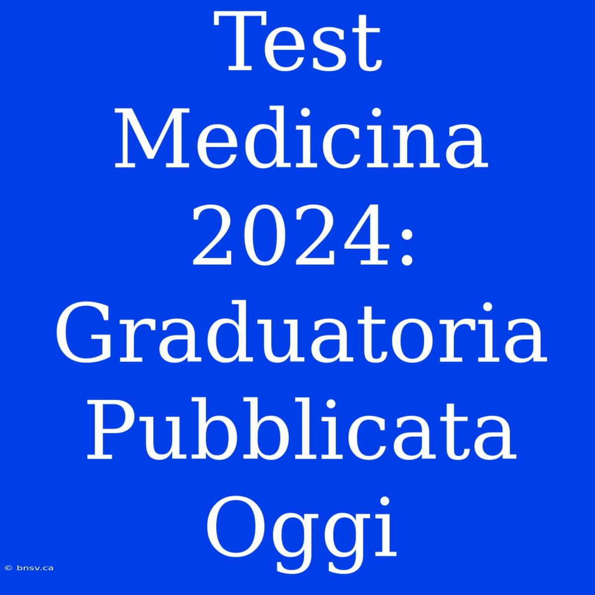 Test Medicina 2024: Graduatoria Pubblicata Oggi