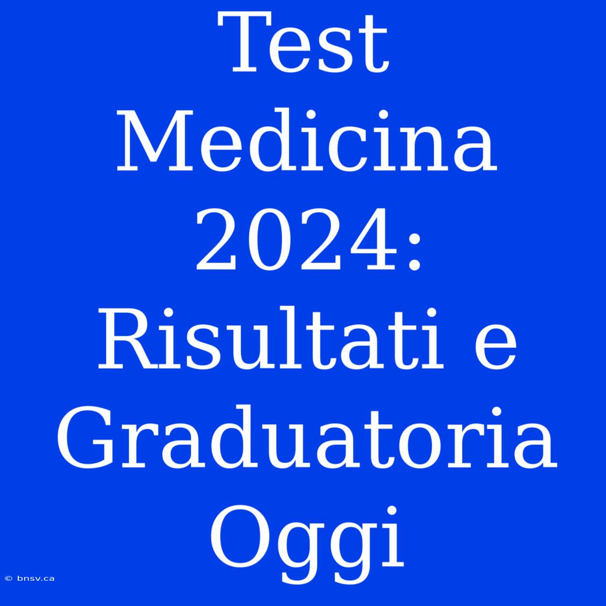 Test Medicina 2024: Risultati E Graduatoria Oggi