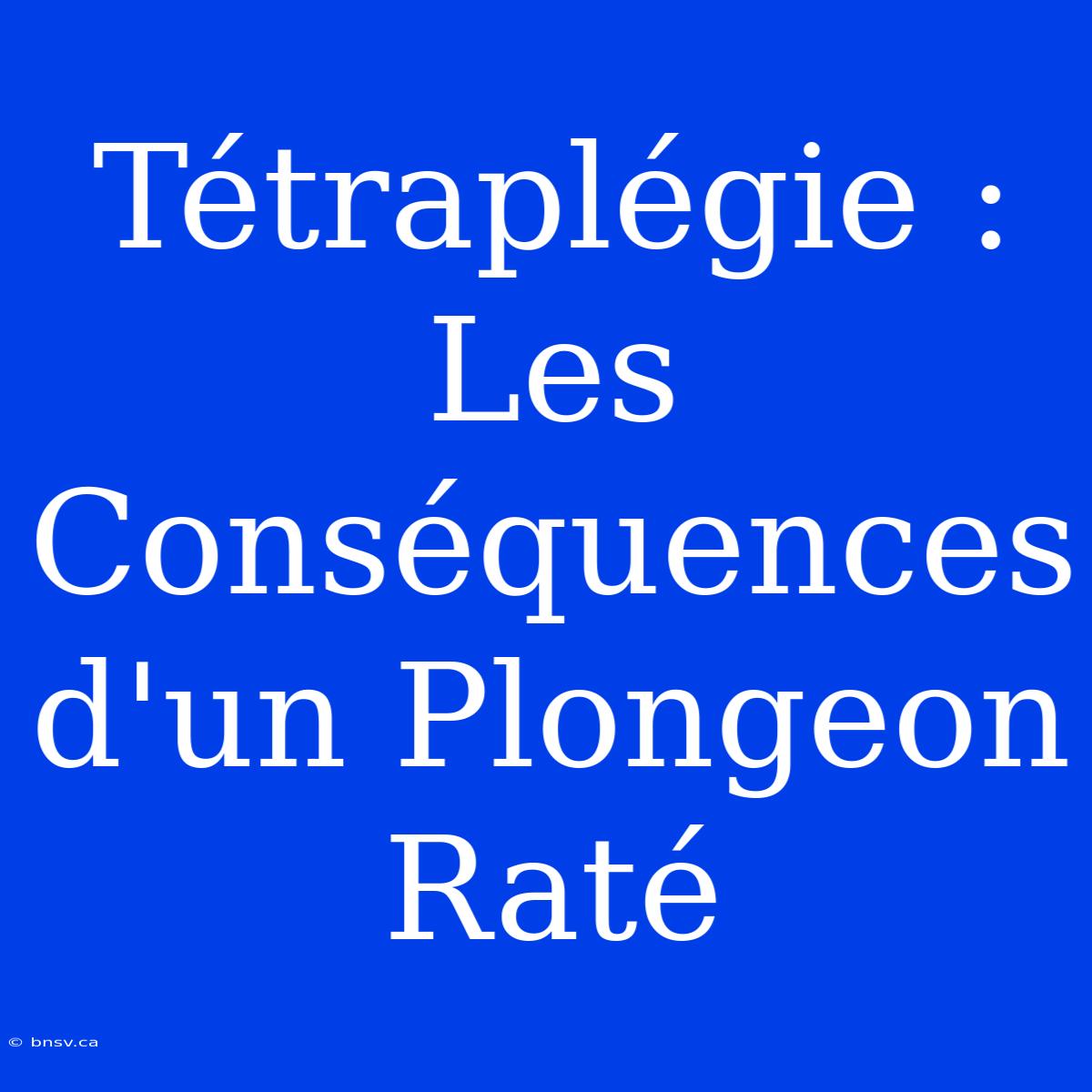 Tétraplégie : Les Conséquences D'un Plongeon Raté