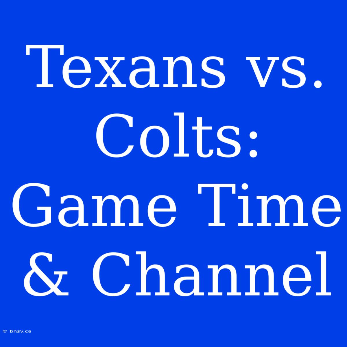 Texans Vs. Colts: Game Time & Channel