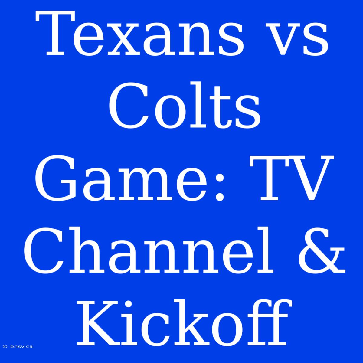 Texans Vs Colts Game: TV Channel & Kickoff