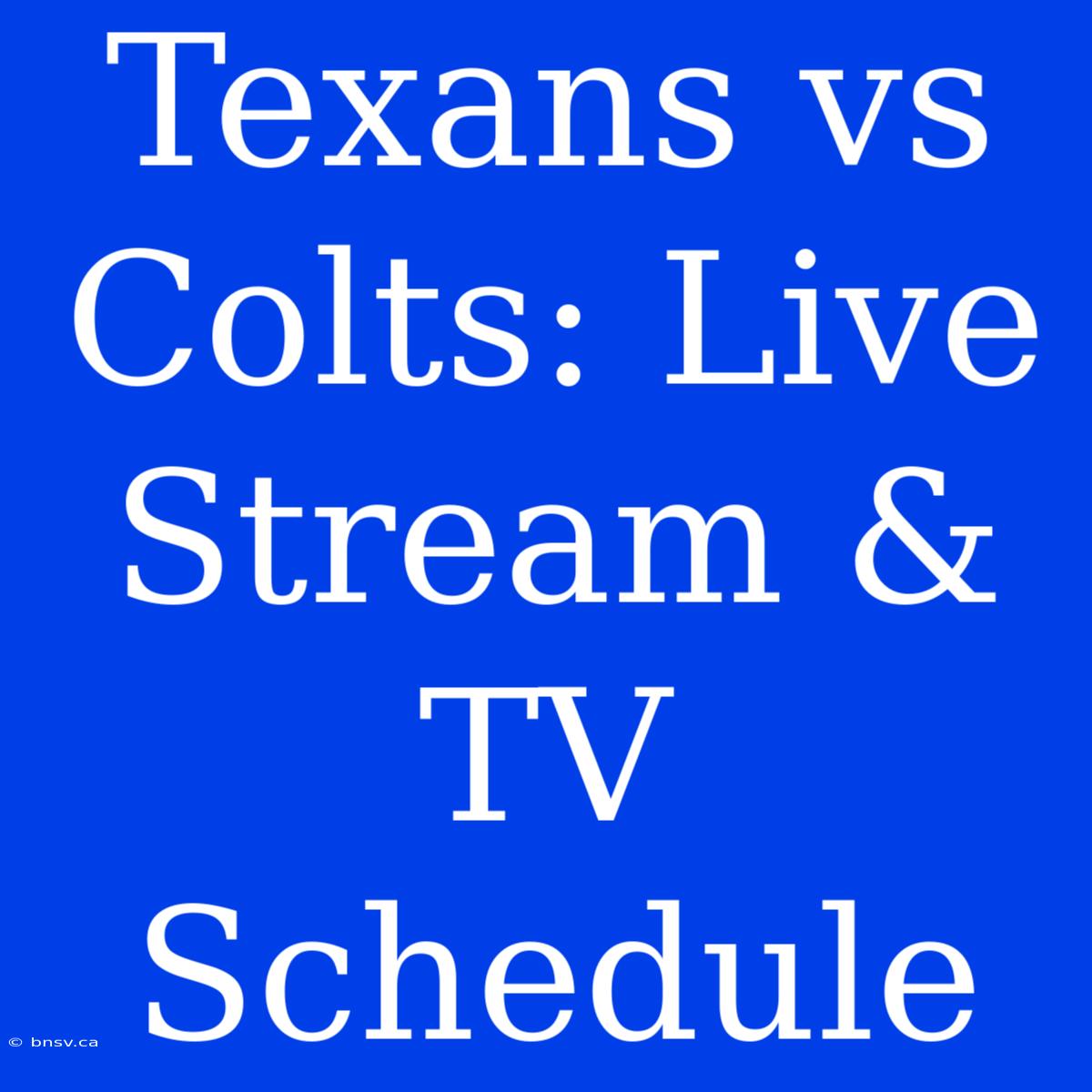 Texans Vs Colts: Live Stream & TV Schedule